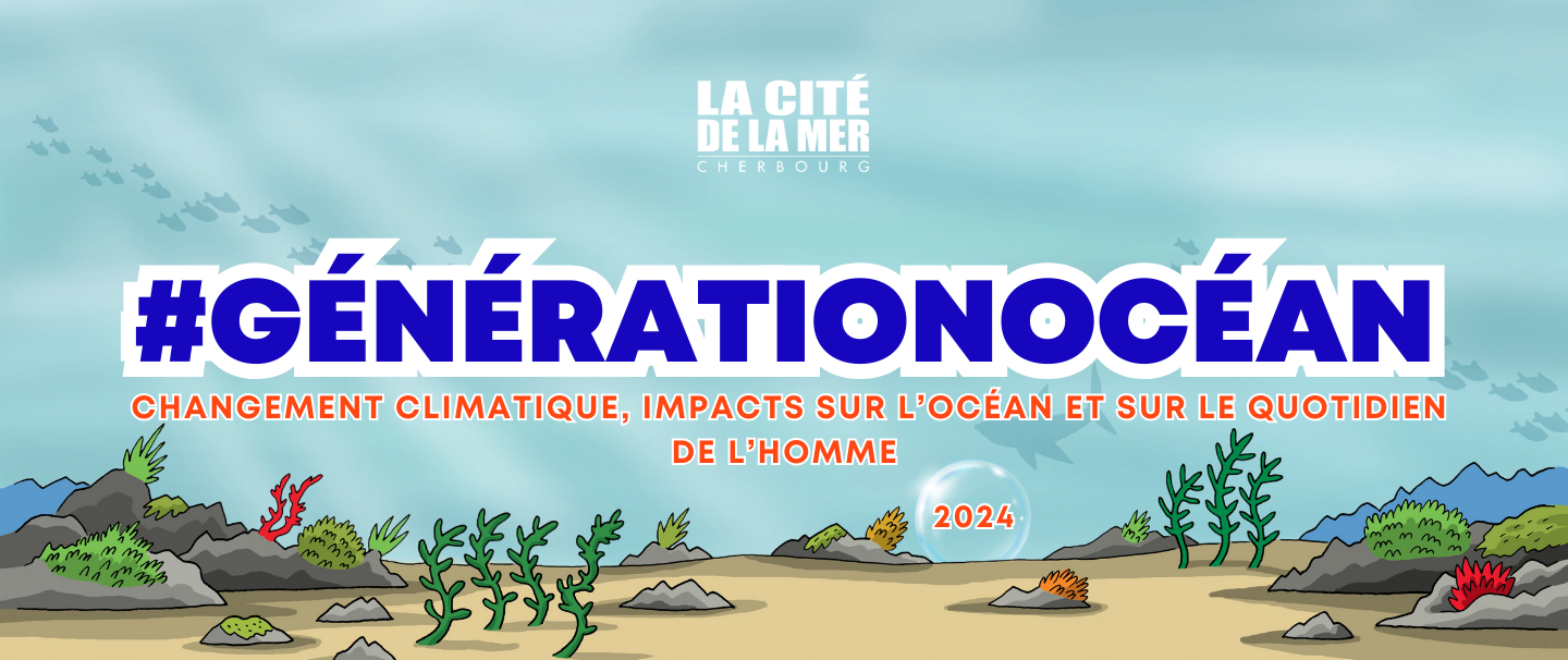 #GénérationOcéan Changement climatique : impacts sur l’océan et le quotidien de l’homme